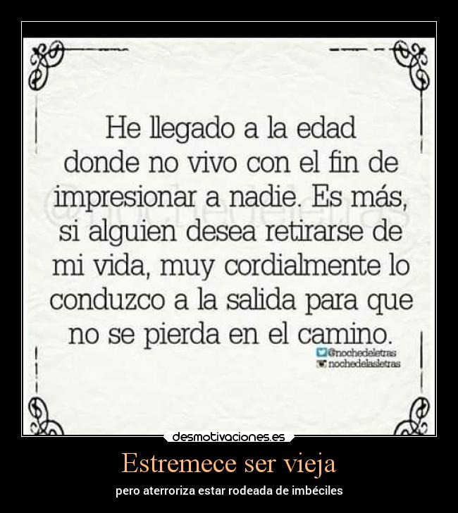 Estremece ser vieja - pero aterroriza estar rodeada de imbéciles