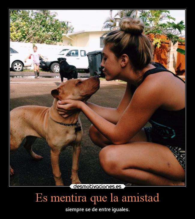 Es mentira que la amistad -