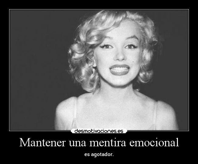 Mantener una mentira emocional - es agotador.