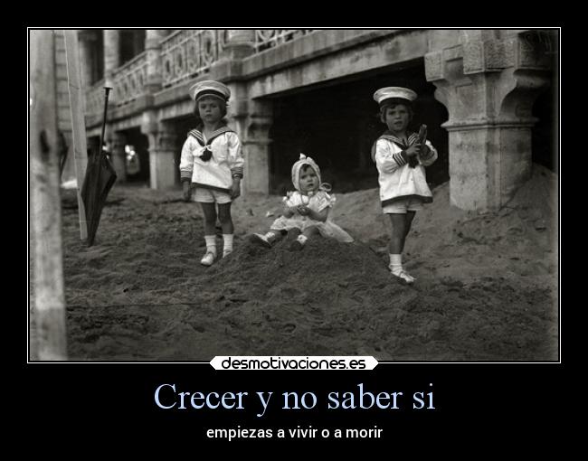 Crecer y no saber si -