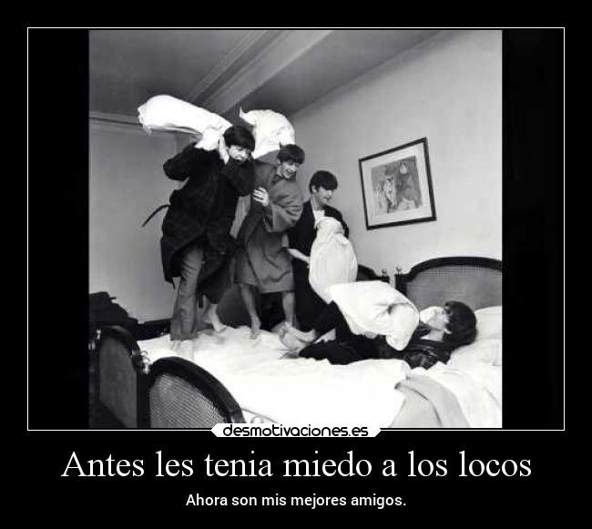 Antes les tenia miedo a los locos - 