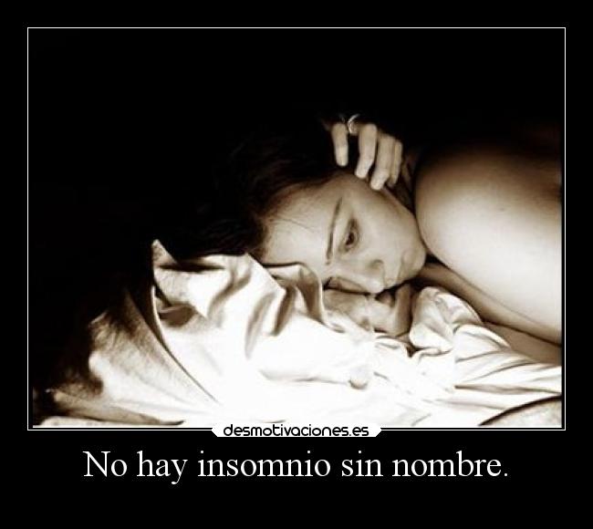 No hay insomnio sin nombre. - 