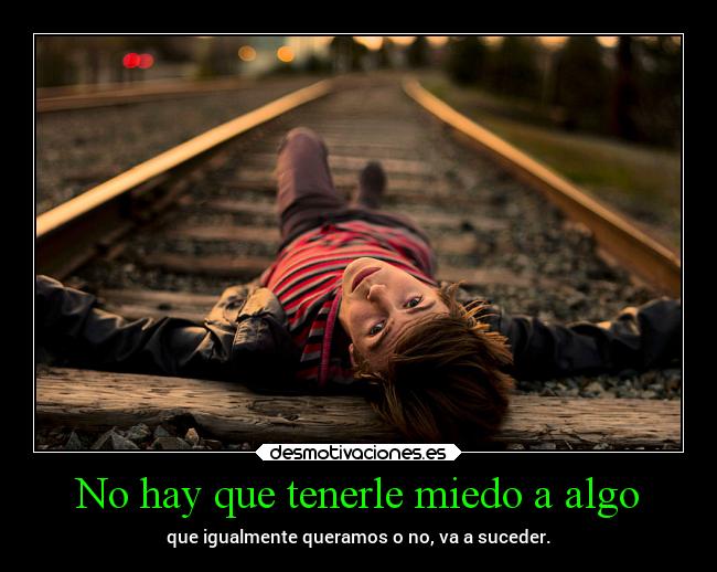 No hay que tenerle miedo a algo - 
