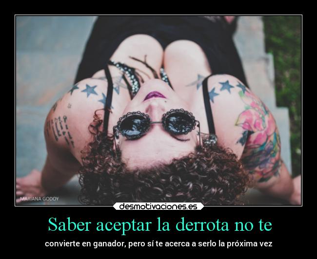 Saber aceptar la derrota no te - convierte en ganador, pero sí te acerca a serlo la próxima vez