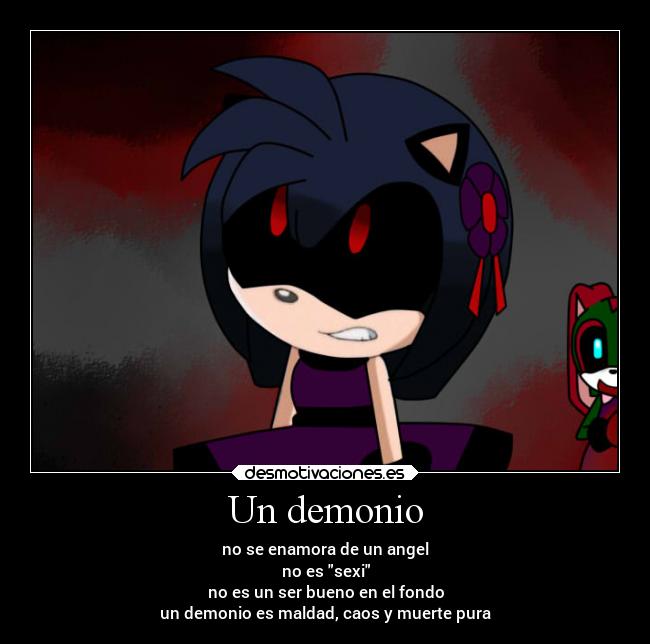 Un demonio - no se enamora de un angel
no es sexi
no es un ser bueno en el fondo
un demonio es maldad, caos y muerte pura
