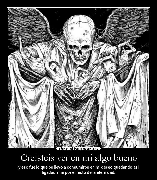 Creísteis ver en mi algo bueno -