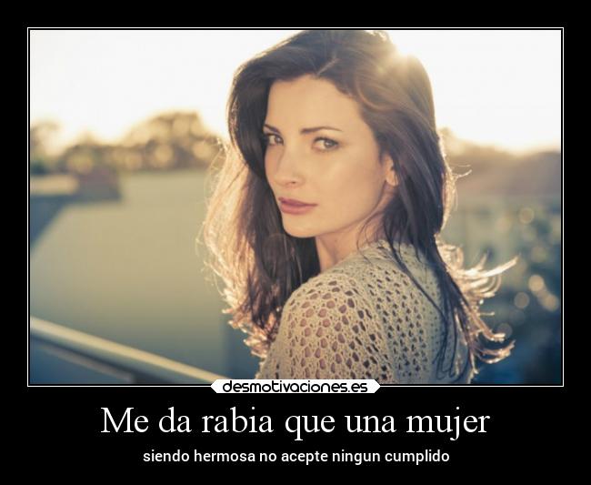 Me da rabia que una mujer - 