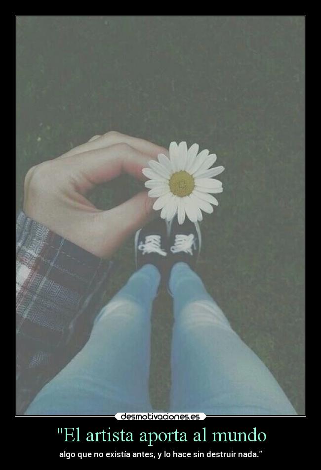 carteles mundo alma frases arte mundo existencia destruido flor chica realidad artista algo textos desmotivaciones