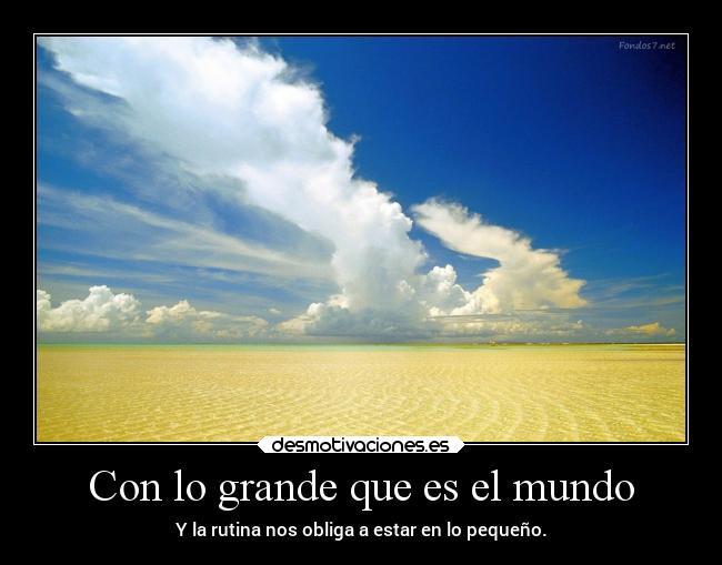 Con lo grande que es el mundo -