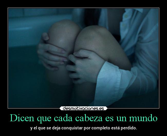 Dicen que cada cabeza es un mundo -