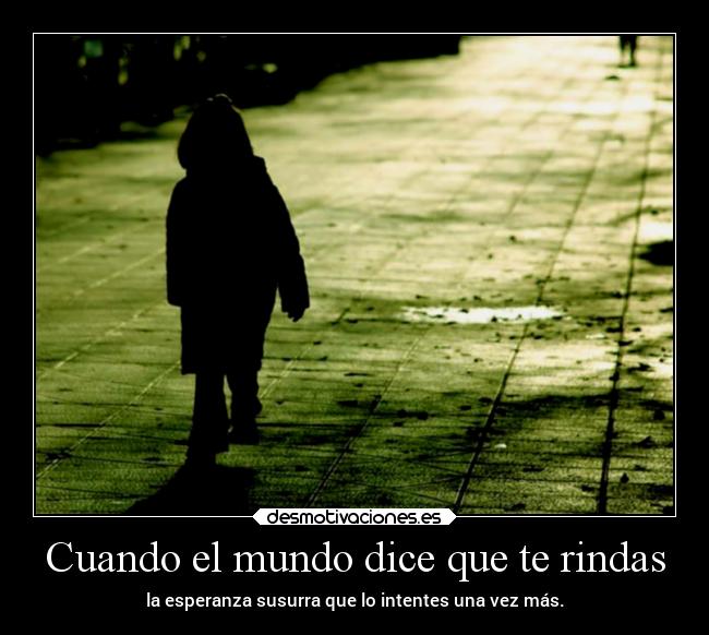 Cuando el mundo dice que te rindas -