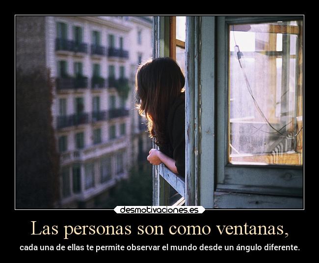 Las personas son como ventanas, - 
