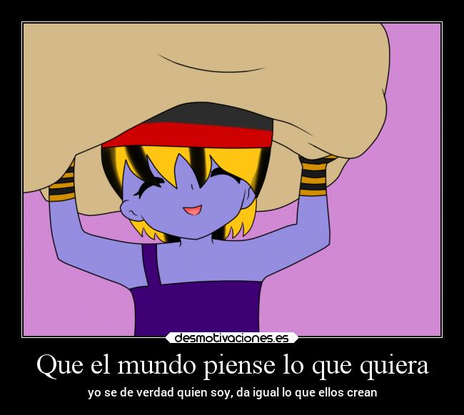 Que el mundo piense lo que quiera -