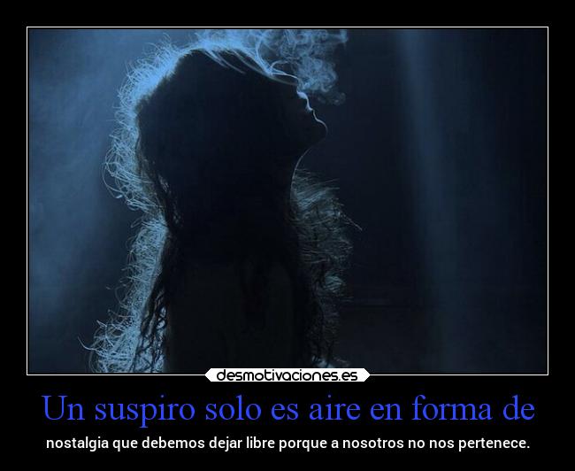 Un suspiro solo es aire en forma de -