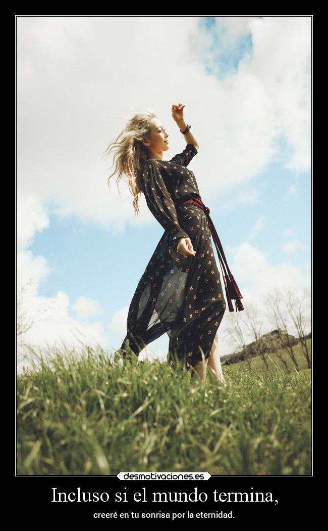 Incluso si el mundo termina, -