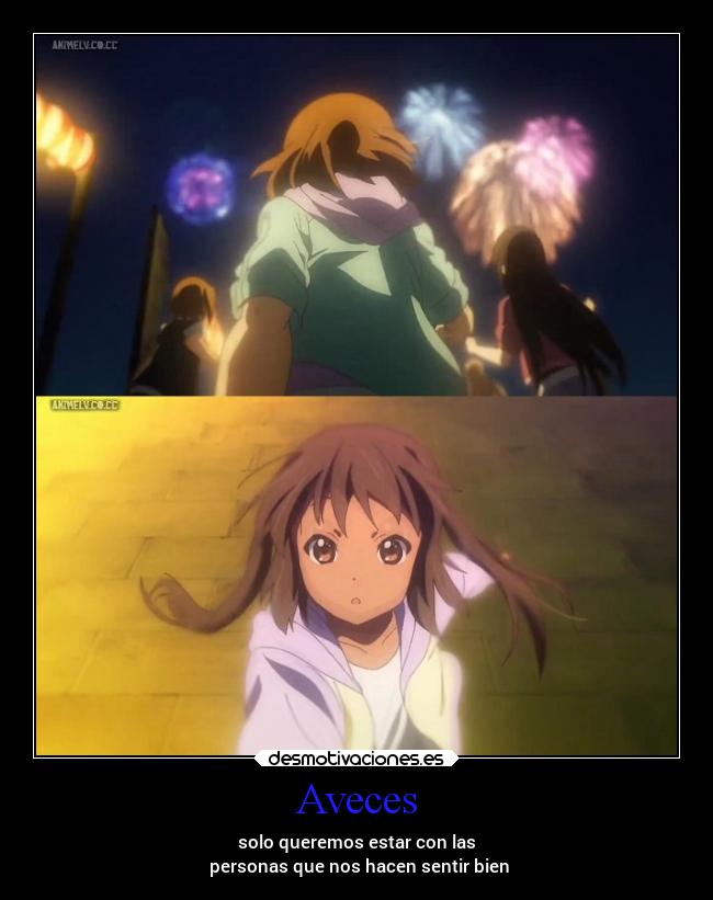 Aveces - solo queremos estar con las
personas que nos hacen sentir bien