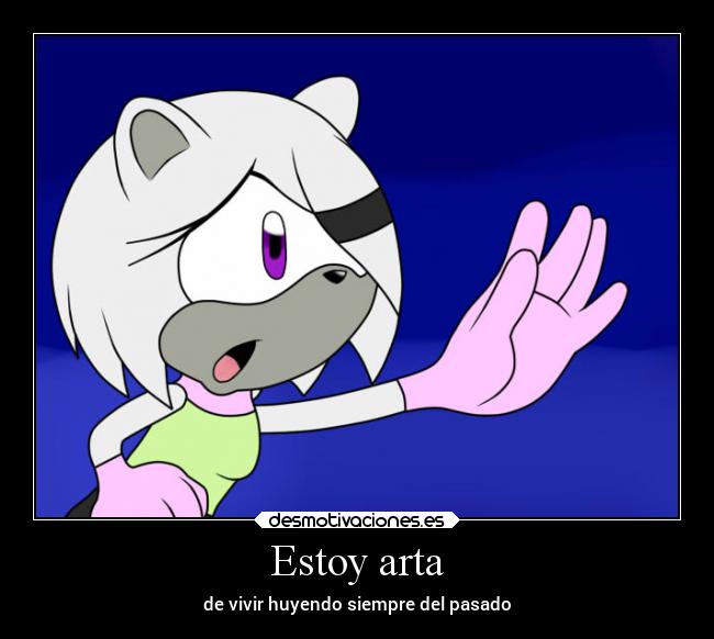 Estoy arta - de vivir huyendo siempre del pasado