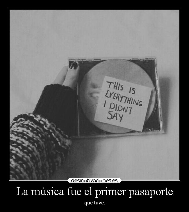 La música fue el primer pasaporte - que tuve.