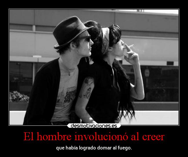 El hombre involucionó al creer -