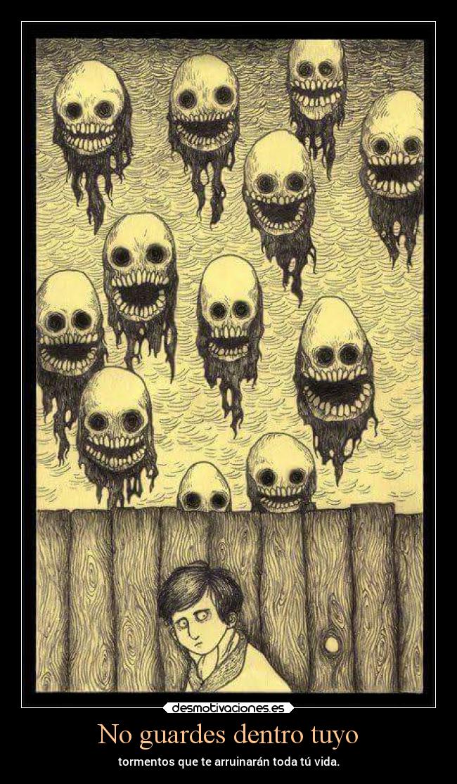 No guardes dentro tuyo - tormentos que te arruinarán toda tú vida.
