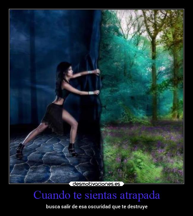 Cuando te sientas atrapada - busca salir de esa oscuridad que te destruye