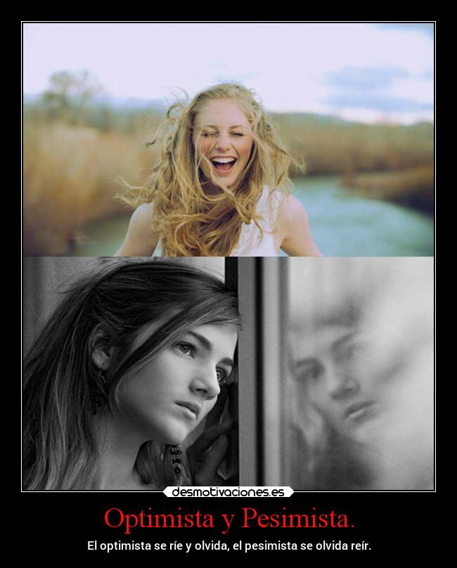Optimista y Pesimista. - El optimista se ríe y olvida, el pesimista se olvida reír.