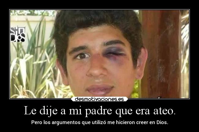 Le dije a mi padre que era ateo. -