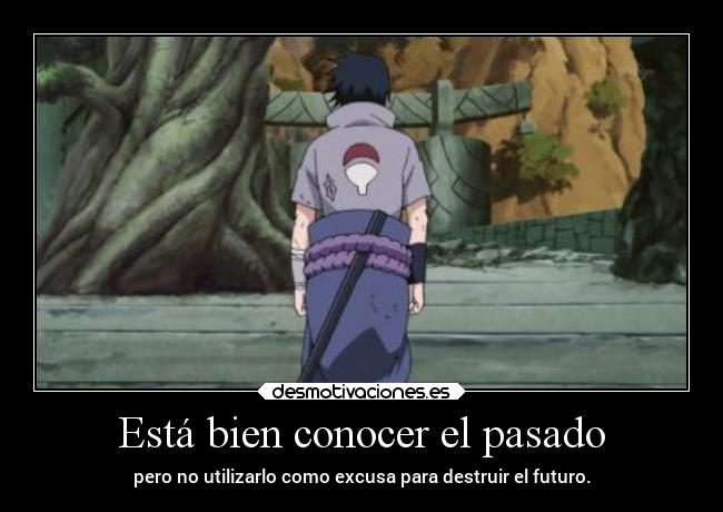 carteles pasado pasado naruto frases sasuke clanuchiha futuro venganza elpatodelapiovendehierba desmotivaciones