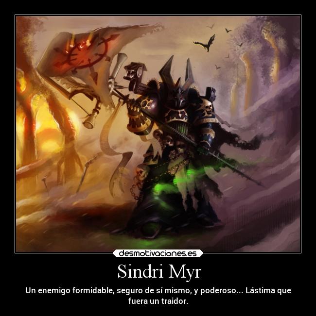 Sindri Myr - Un enemigo formidable, seguro de sí mismo, y poderoso... Lástima que
fuera un traidor.