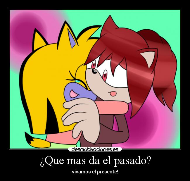 ¿Que mas da el pasado? - vivamos el presente!