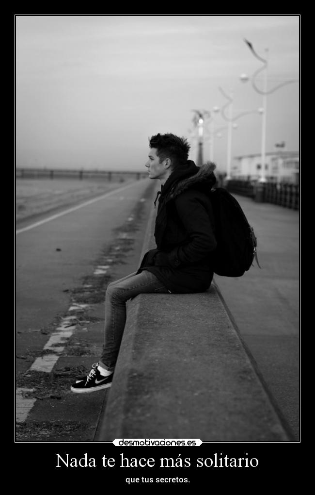 Nada te hace más solitario -