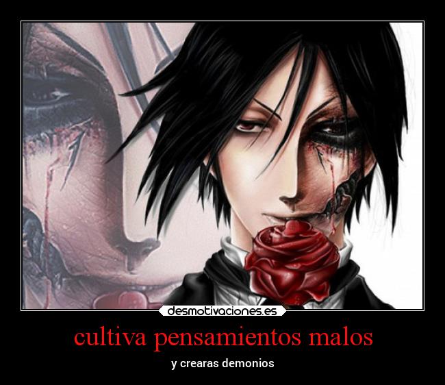 cultiva pensamientos malos - y crearas demonios