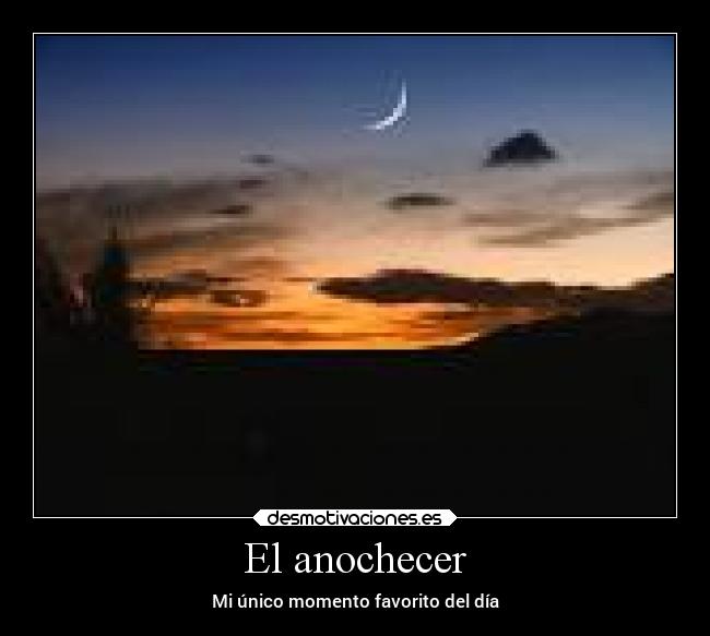 El anochecer - Mi único momento favorito del día