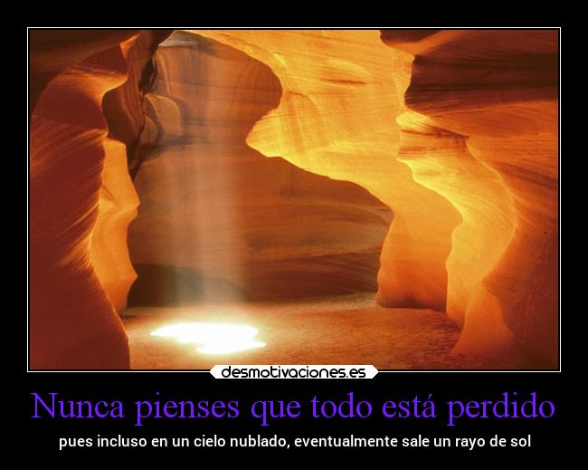 Nunca pienses que todo está perdido Desmotivaciones Nunca pienses que todo está perdido Desmotivaciones