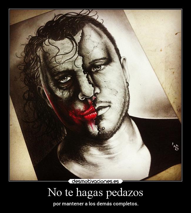 No te hagas pedazos - 