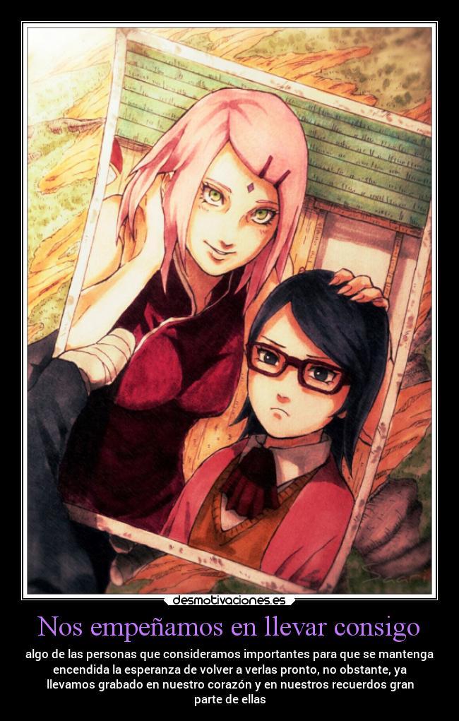 Nos empeñamos en llevar consigo - algo de las personas que consideramos importantes para que se mantenga
encendida la esperanza de volver a verlas pronto, no obstante, ya
llevamos grabado en nuestro corazón y en nuestros recuerdos gran
parte de ellas