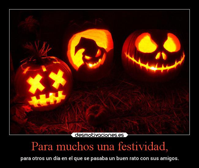 Para muchos una festividad, - para otros un día en el que se pasaba un buen rato con sus amigos.