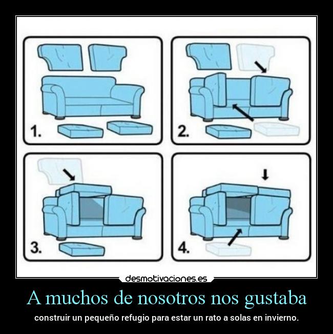 A muchos de nosotros nos gustaba - construir un pequeño refugio para estar un rato a solas en invierno.