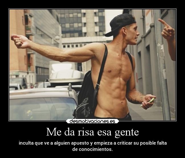 Me da risa esa gente - 