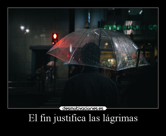El fin justifica las lágrimas - 