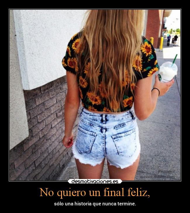 No quiero un final feliz, -