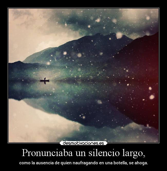 Pronunciaba un silencio largo, -