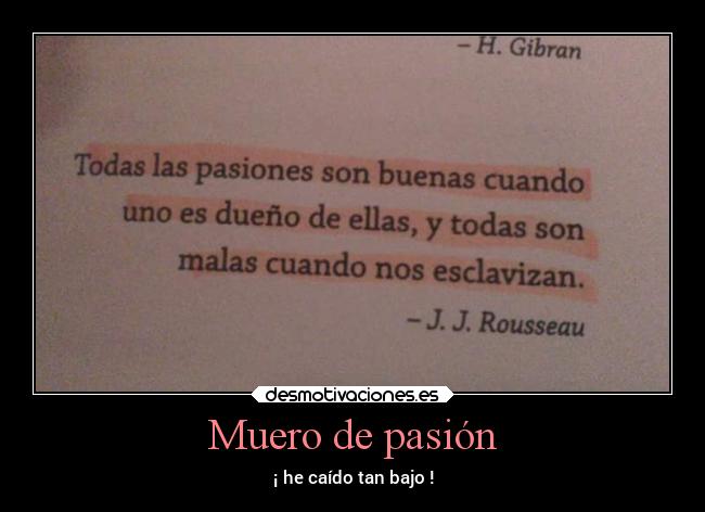 Muero de pasión - ¡ he caído tan bajo !