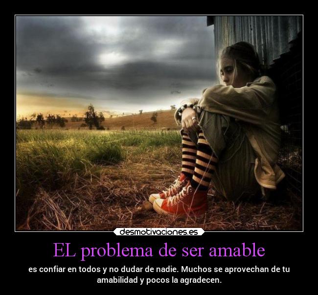 carteles sociedad amabilidad problema confiar todos dudar nadie aprovecharse desagradecidos desmotivaciones