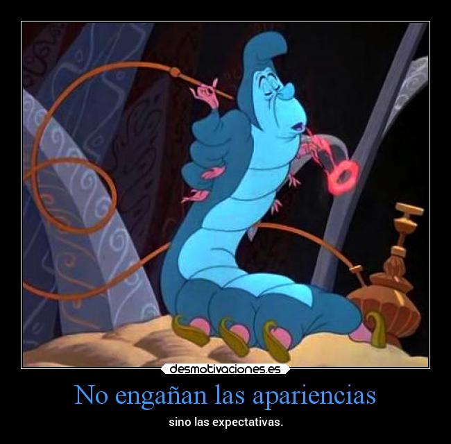 No engañan las apariencias - sino las expectativas.