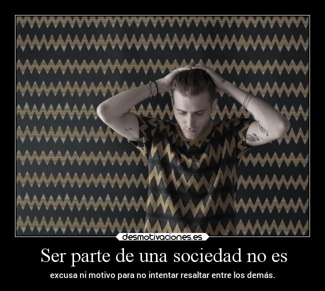 carteles sociedad vida society serunico andrew thesmokingpoet nohacefaltateneruntalentoparaserunico desmotivaciones
