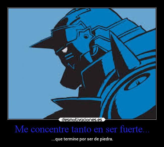 Me concentre tanto en ser fuerte... -