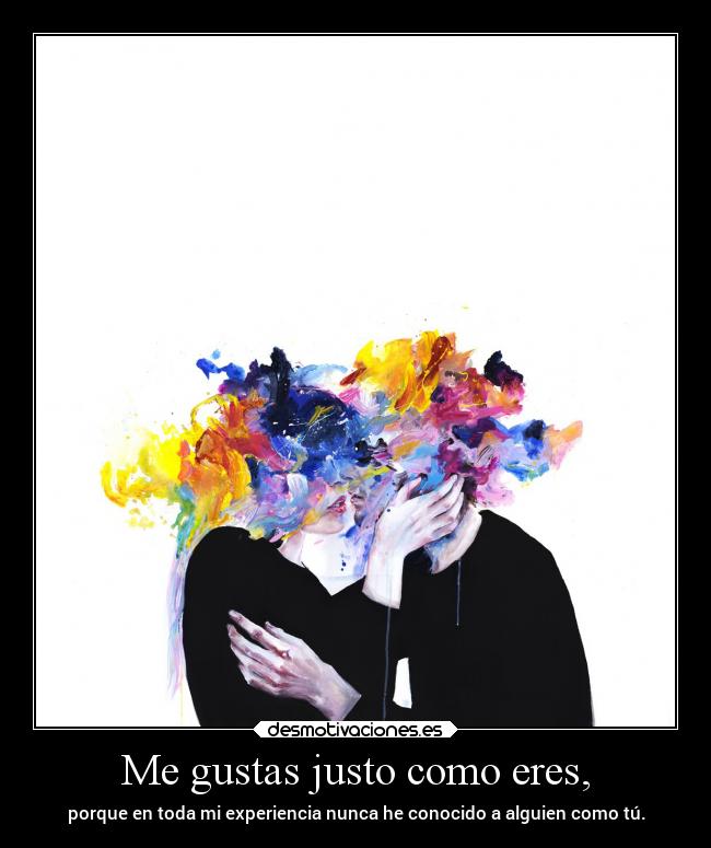 Me gustas justo como eres, - 