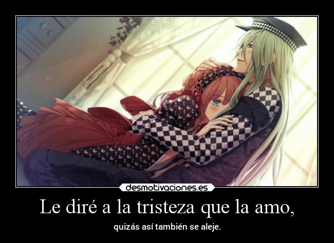 Le diré a la tristeza que la amo, - 