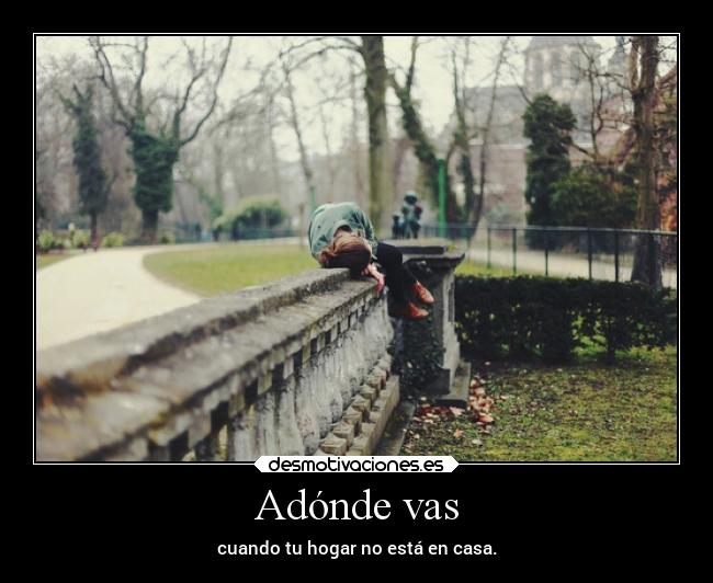 Adónde vas - cuando tu hogar no está en casa.